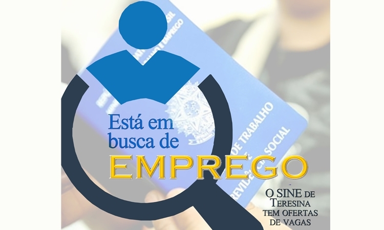 O Sistema Nacional de Empregos (SINE), em Teresina, abre 40 vagas de emprego